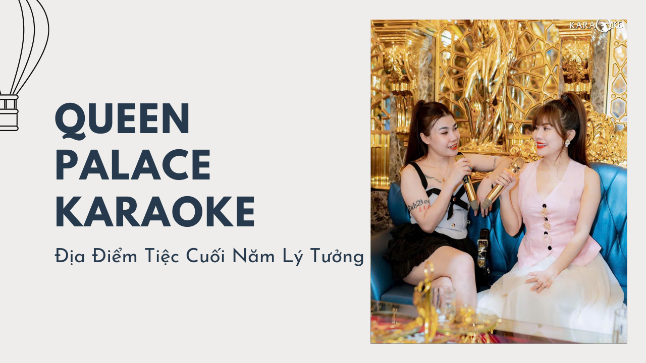 Queen Palace Karaoke – Địa Điểm Tiệc Cuối Năm Lý Tưởng