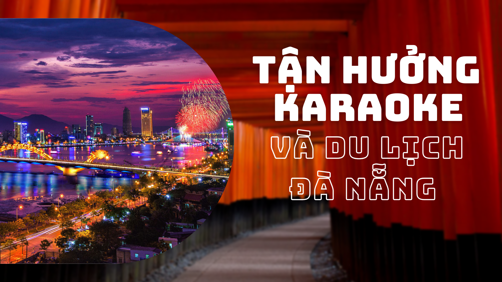 Tận Hưởng Karaoke Và Du Lịch Đà Nẵng Với Những Kinh Nghiệm Tuyệt Vời